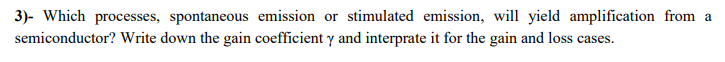 3 Which Processes Spontaneous Emission Or Stimulated Emission Will Yield Amplification From A Semiconductor Write Do 1