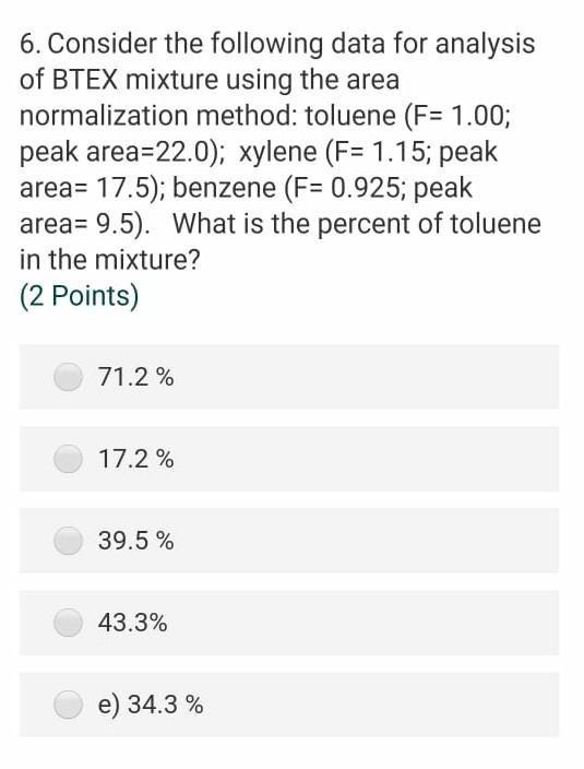 6 Consider The Following Data For Analysis Of Btex Mixture Using The Area Normalization Method Toluene F 1 00 Peak 1