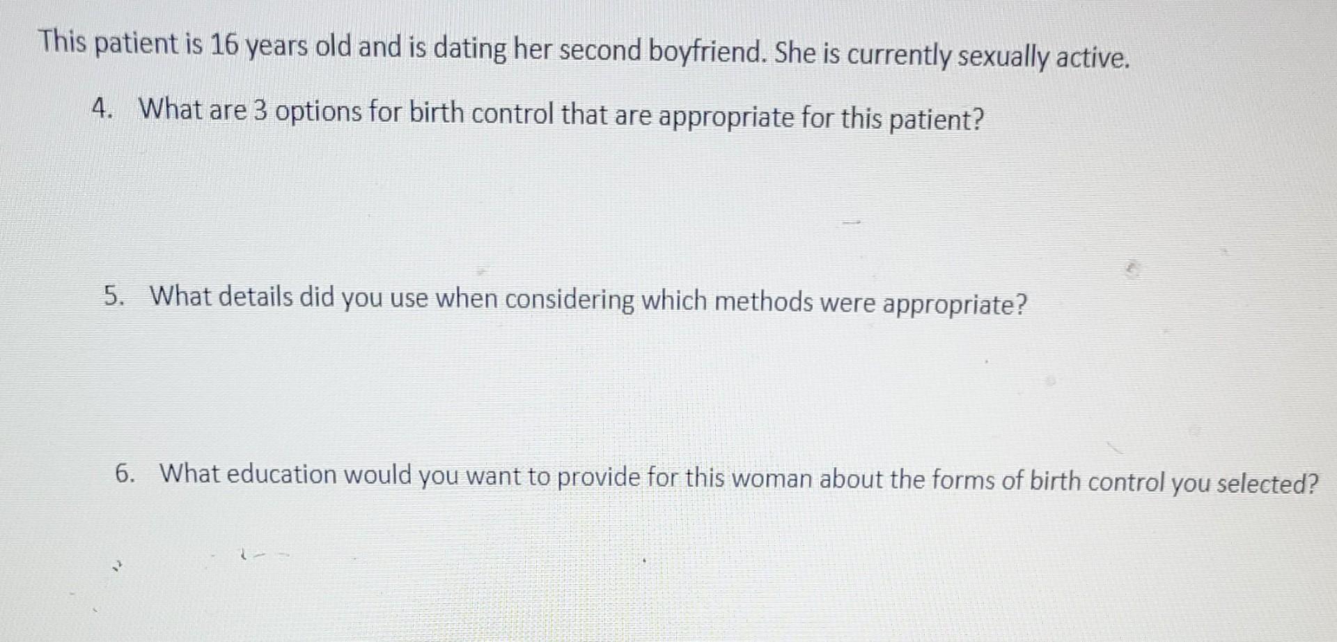 This Patient Is 16 Years Old And Is Dating Her Second Boyfriend She Is Currently Sexually Active 4 What Are 3 Options 1
