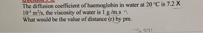 The Diffusion Coefficient Of Haemoglobin In Water At 20 C Is 7 2 X 10 Mo S The Viscosity Of Water Is 1 G M Sn What Wou 1