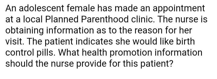 An Adolescent Female Has Made An Appointment At A Local Planned Parenthood Clinic The Nurse Is Obtaining Information As 1