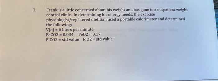 3 Frank Is A Little Concerned About His Weight And Has Gone To A Outpatient Weight Control Clinic In Determining His E 1