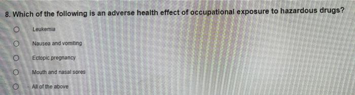 8 Which Of The Following Is Not A Route Of Exposure O O O 9 Which Of The Following Is An Adverse Health Effect Of Occ 4