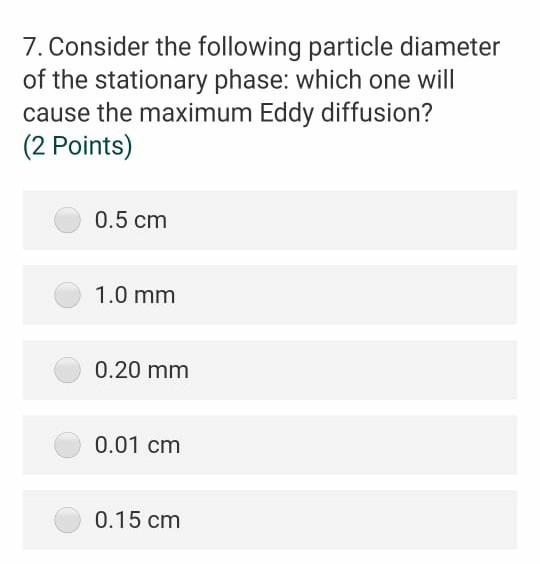 7 Consider The Following Particle Diameter Of The Stationary Phase Which One Will Cause The Maximum Eddy Diffusion 2 1