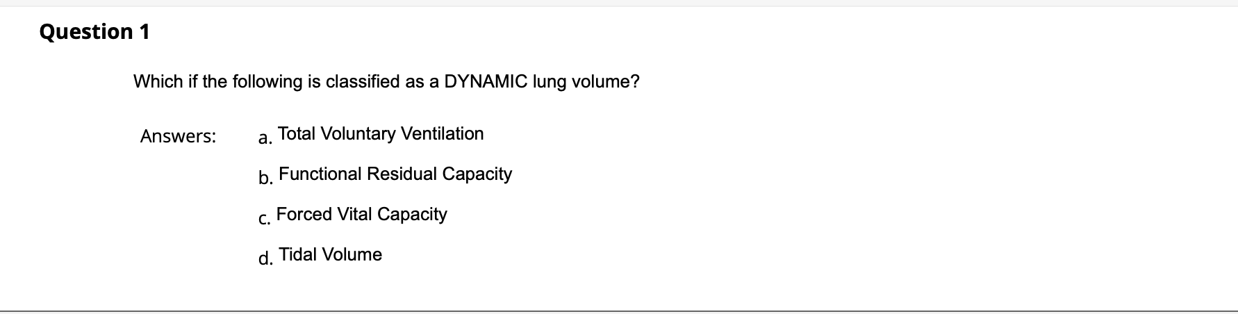 Question 1 Which If The Following Is Classified As A Dynamic Lung Volume Answers A Total Voluntary Ventilation B Fun 1