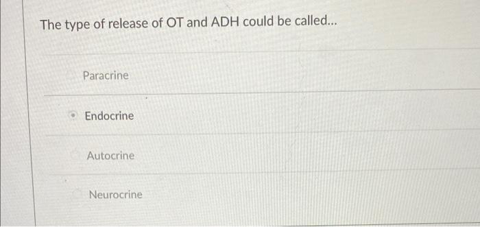 The Type Of Release Of Ot And Adh Could Be Called Paracrine Endocrine Autocrine Neurocrine 1