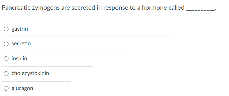 Pancreatic Zymogens Are Secreted In Response To A Hormone Called O Gastrin Secretin O Insulin O Cholecystokinin O Glucag 1