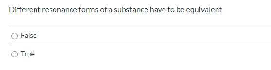 Different Resonance Forms Of A Substance Have To Be Equivalent False True 1
