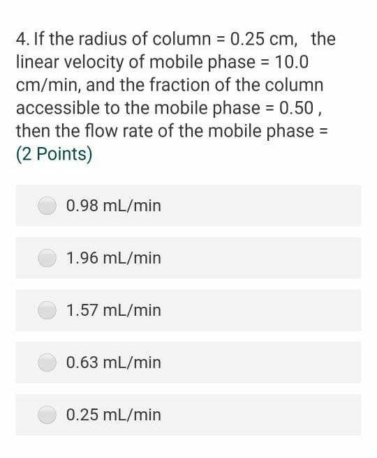 4 If The Radius Of Column 0 25 Cm The Linear Velocity Of Mobile Phase 10 0 Cm Min And The Fraction Of The Column 1