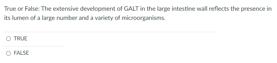 True Or False The Extensive Development Of Galt In The Large Intestine Wall Reflects The Presence In Its Lumen Of A Lar 1