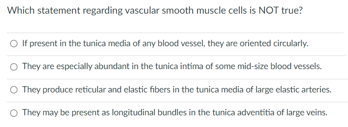 Which Statement Regarding Vascular Smooth Muscle Cells Is Not True O If Present In The Tunica Media Of Any Blood Vessel 1