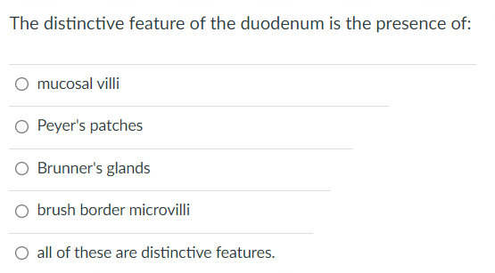 The Distinctive Feature Of The Duodenum Is The Presence Of Mucosal Villi O Peyer S Patches Brunner S Glands O Brush Bor 1