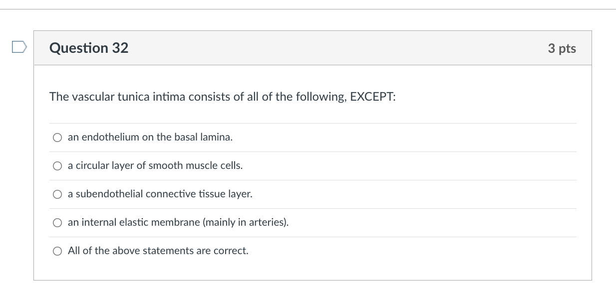Question 32 The Vascular Tunica Intima Consists Of All Of The Following Except O An Endothelium On The Basal Lamina O 1