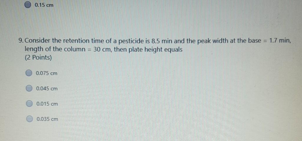0 15 Cm 9 Consider The Retention Time Of A Pesticide Is 8 5 Min And The Peak Width At The Base 1 7 Min Length Of The 1