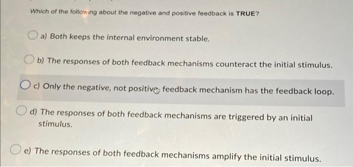 Which Of The Following About The Negative And Positive Feedback Is True A Both Keeps The Internal Environment Stable 1