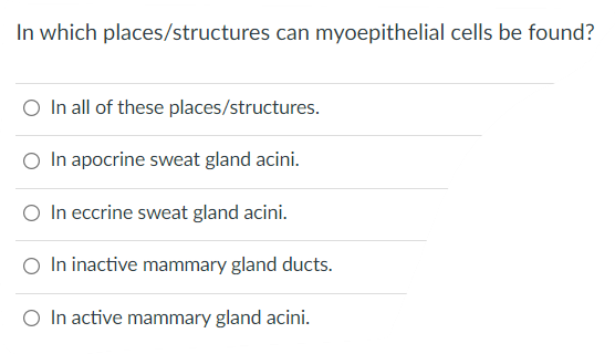 In Which Places Structures Can Myoepithelial Cells Be Found O In All Of These Places Structures In Apocrine Sweat Glan 1