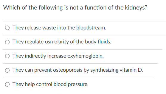 Which Of The Following Is Not A Function Of The Kidneys O They Release Waste Into The Bloodstream O They Regulate Osmo 1