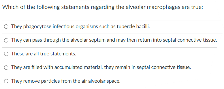 Which Of The Following Statements Regarding The Alveolar Macrophages Are True O They Phagocytose Infectious Organisms S 1