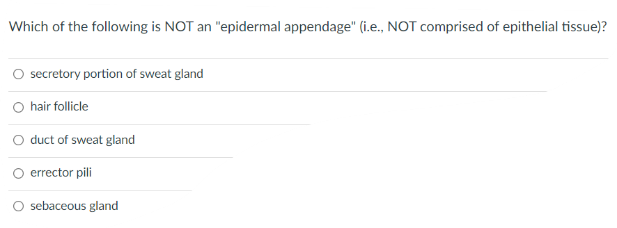 Which Of The Following Is Not An Epidermal Appendage I E Not Comprised Of Epithelial Tissue Secretory Portion Of 1