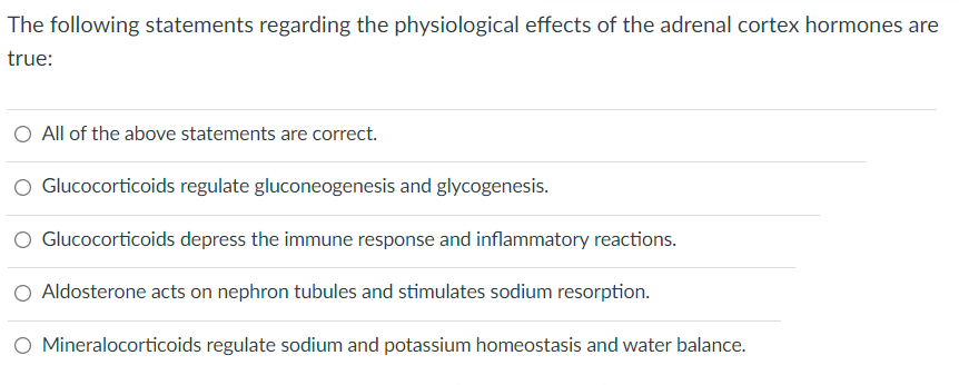 The Following Statements Regarding The Physiological Effects Of The Adrenal Cortex Hormones Are True O All Of The Above 1