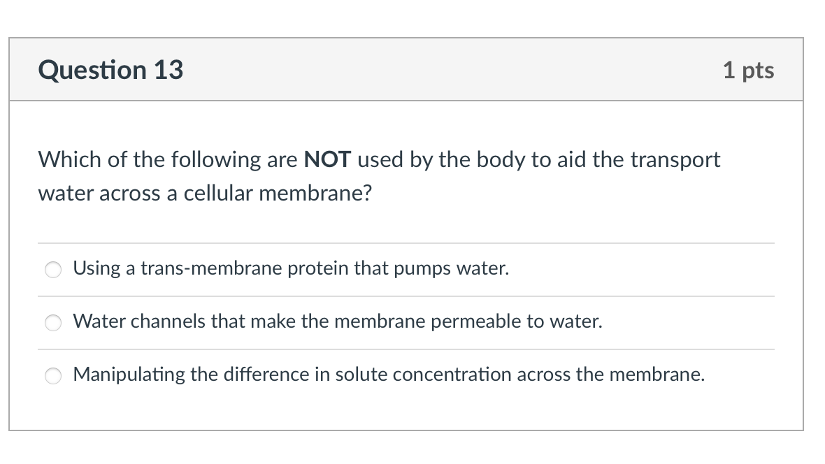 Question 13 1 Pts Which Of The Following Are Not Used By The Body To Aid The Transport Water Across A Cellular Membrane 1