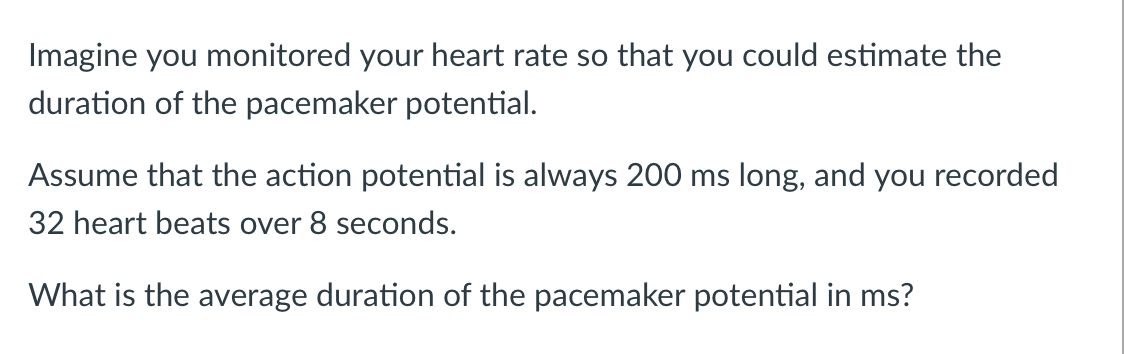 Imagine You Monitored Your Heart Rate So That You Could Estimate The Duration Of The Pacemaker Potential Assume That Th 1