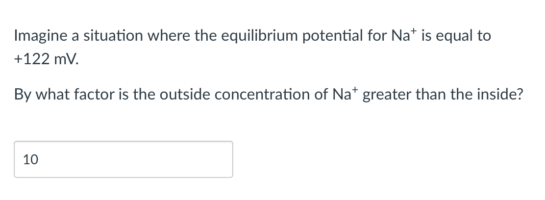 Imagine A Situation Where The Equilibrium Potential For Na Is Equal To 122 Mv By What Factor Is The Outside Concentra 1
