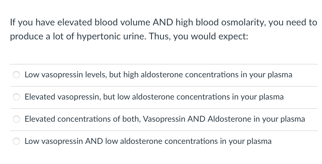 If You Have Elevated Blood Volume And High Blood Osmolarity You Need To Produce A Lot Of Hypertonic Urine Thus You Wo 1