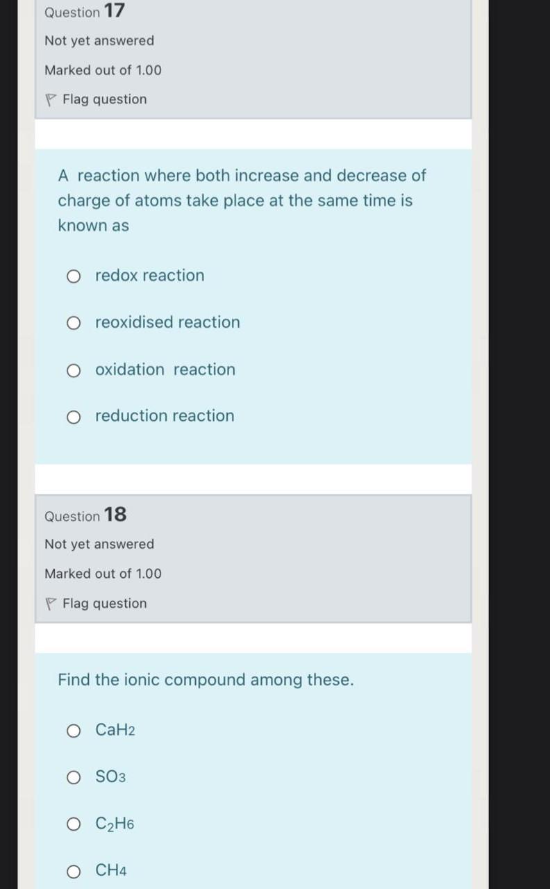 Question 17 Not Yet Answered Marked Out Of 1 00 P Flag Question A Reaction Where Both Increase And Decrease Of Charge Of 1