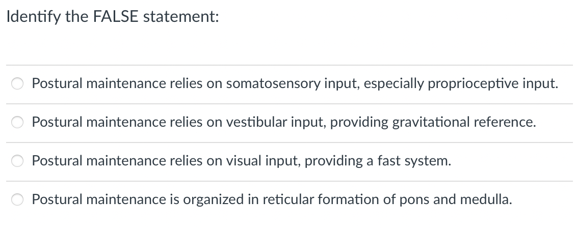 Identify The False Statement Postural Maintenance Relies On Somatosensory Input Especially Proprioceptive Input Postu 1