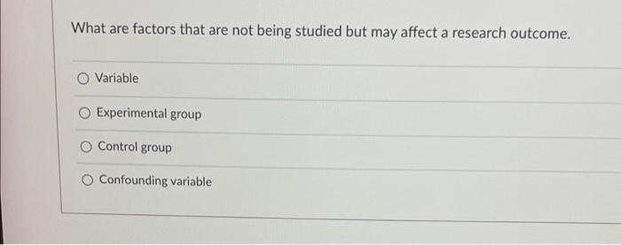 What Are Factors That Are Not Being Studied But May Affect A Research Outcome O Variable Experimental Group Control Gro 1