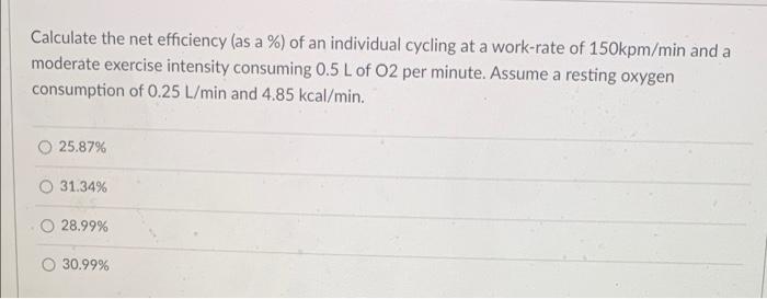 Calculate The Net Efficiency As A Of An Individual Cycling At A Work Rate Of 150kpm Min And A Moderate Exercise Inte 1