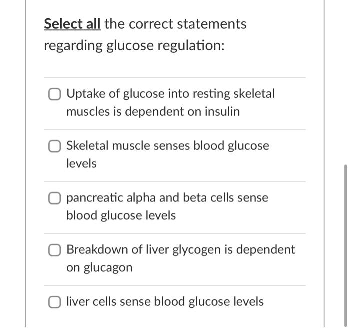 Select All The Correct Statements Regarding Glucose Regulation Uptake Of Glucose Into Resting Skeletal Muscles Is Depen 1