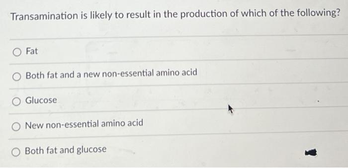 Transamination Is Likely To Result In The Production Of Which Of The Following Fat Both Fat And A New Non Essential Ami 1