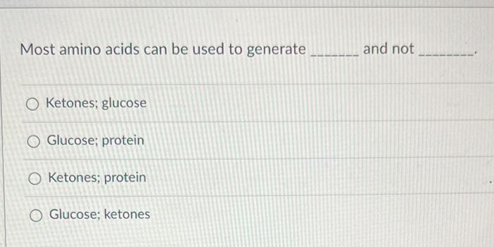 Most Amino Acids Can Be Used To Generate O Ketones Glucose O Glucose Protein O Ketones Protein O Glucose Ketones And 1