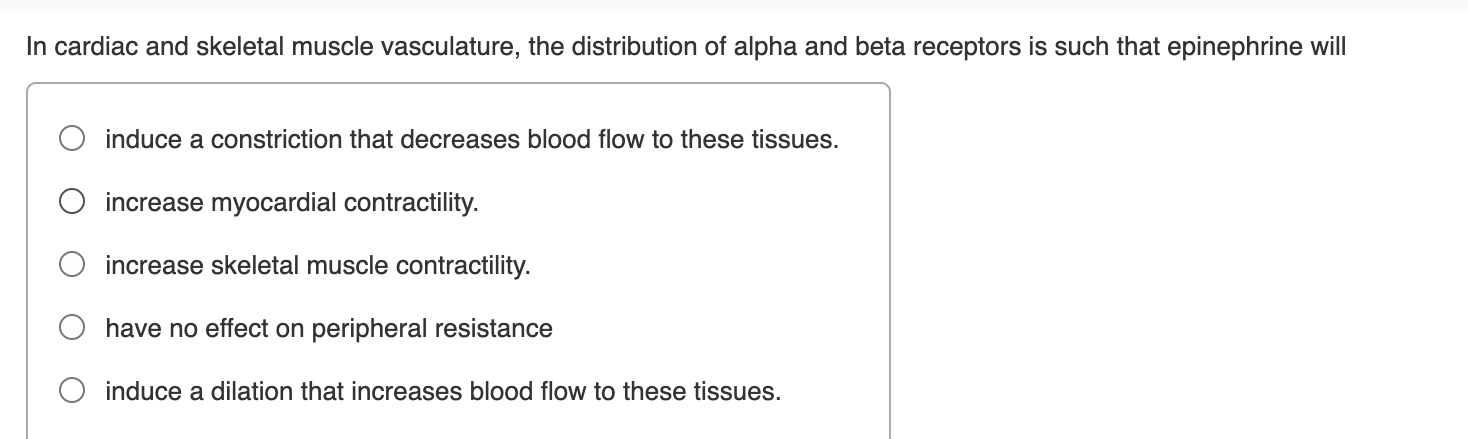 In Cardiac And Skeletal Muscle Vasculature The Distribution Of Alpha And Beta Receptors Is Such That Epinephrine Will I 1