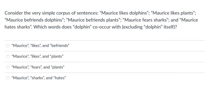 Again Consider The Same Simple Corpus Of Sentences Maurice Likes Dolphins Maurice Likes Plants Maurice Befriend 2