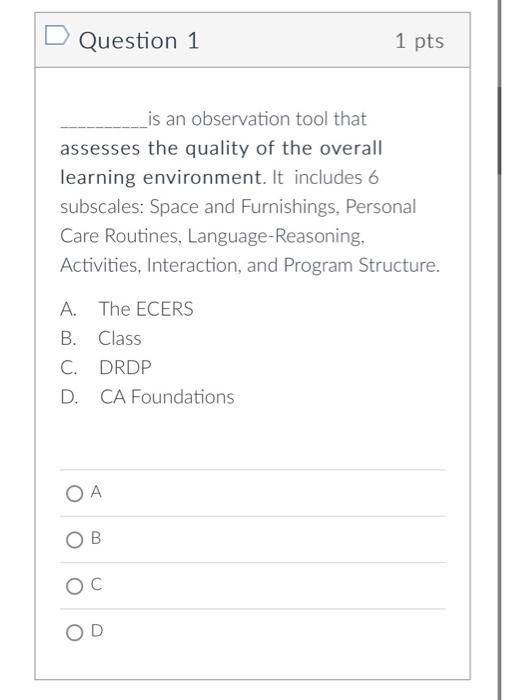 D Question 1 Is An Observation Tool That Assesses The Quality Of The Overall Learning Environment It Includes 6 Subscal 1