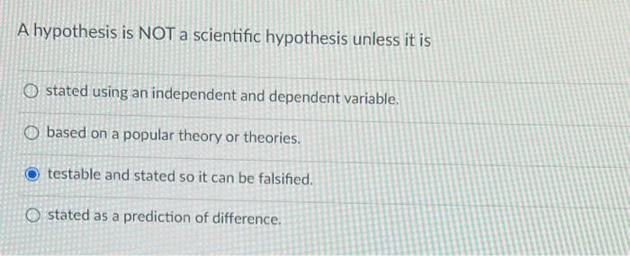 A Hypothesis Is Not A Scientific Hypothesis Unless It Is Ostated Using An Independent And Dependent Variable O Based On 1