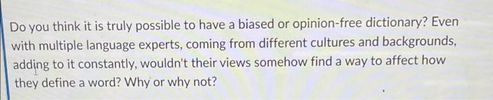 Do You Think It Is Truly Possible To Have A Biased Or Opinion Free Dictionary Even With Multiple Language Experts Comi 1