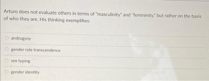 Arturo Does Not Evaluate Others In Terms Of Masculinity And Femininity But Rather On The Basis Of Who They Are His 1