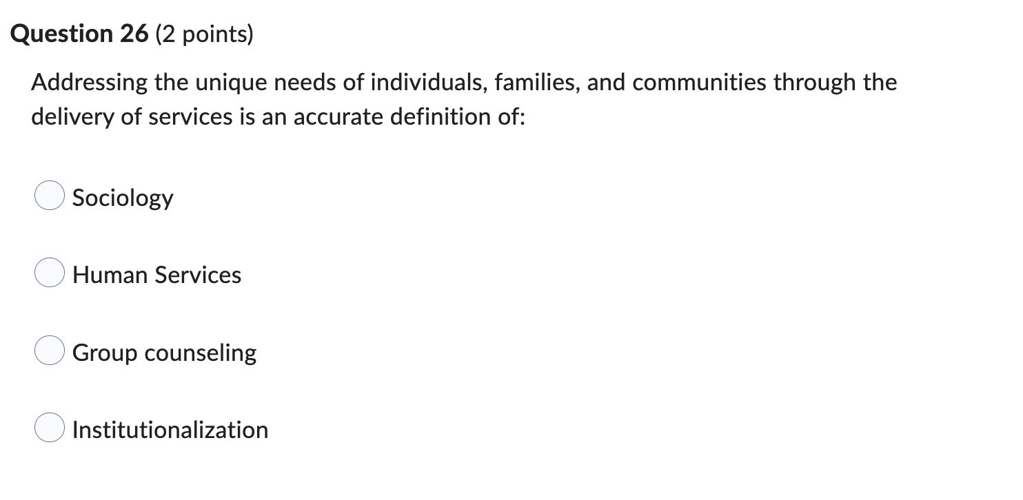 Question 26 2 Points Addressing The Unique Needs Of Individuals Families And Communities Through The Delivery Of Ser 1