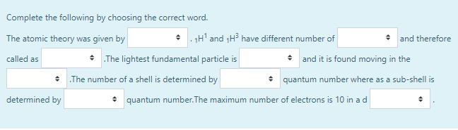 Complete The Following By Choosing The Correct Word The Atomic Theory Was Given By 1h And 1h Have Different Number O 1