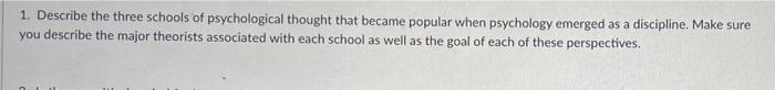 1 Describe The Three Schools Of Psychological Thought That Became Popular When Psychology Emerged As A Discipline Make 1