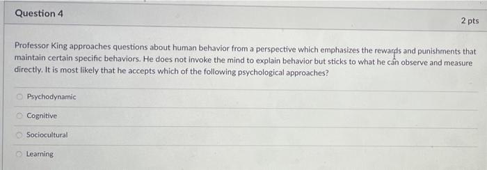 Question 4 2 Pts Professor King Approaches Questions About Human Behavior From A Perspective Which Emphasizes The Reward 1