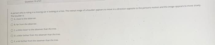 Question 19 Of 41 A Person Who Is Riding In A Moving Car Is Looking At A Tree The Retinal Image Of A Boulder Appears To 1
