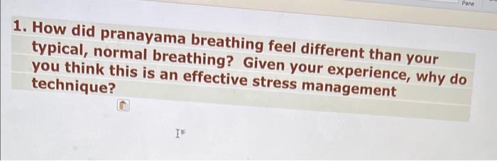 Pane 1 How Did Pranayama Breathing Feel Different Than Your Typical Normal Breathing Given Your Experience Why Do Yo 1