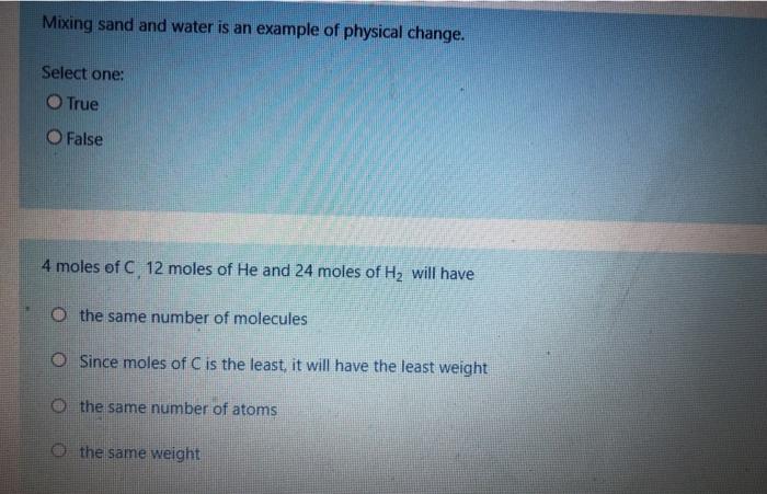 Mixing Sand And Water Is An Example Of Physical Change Select One O True O False 4 Moles Of C 12 Moles Of He And 24 Mo 1