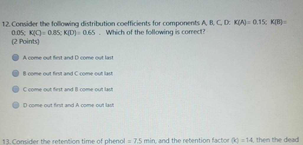 12 Consider The Following Distribution Coefficients For Components A B C D K A 0 15 K B 0 05 K C 0 85 K D 1