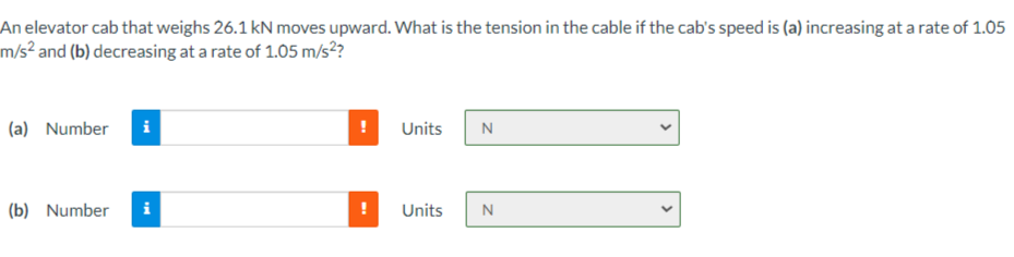 An Elevator Cab That Weighs 26 1 Kn Moves Upward What Is The Tension In The Cable If The Cab S Speed Is A Increasing 1